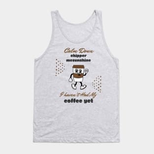 Calm Down Chipper McSunshine Coffee Shirt - Witty Morning Message Tee - Daily Wear for Coffee Fans - Fun Birthday Gift Tank Top